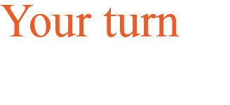 Your turn